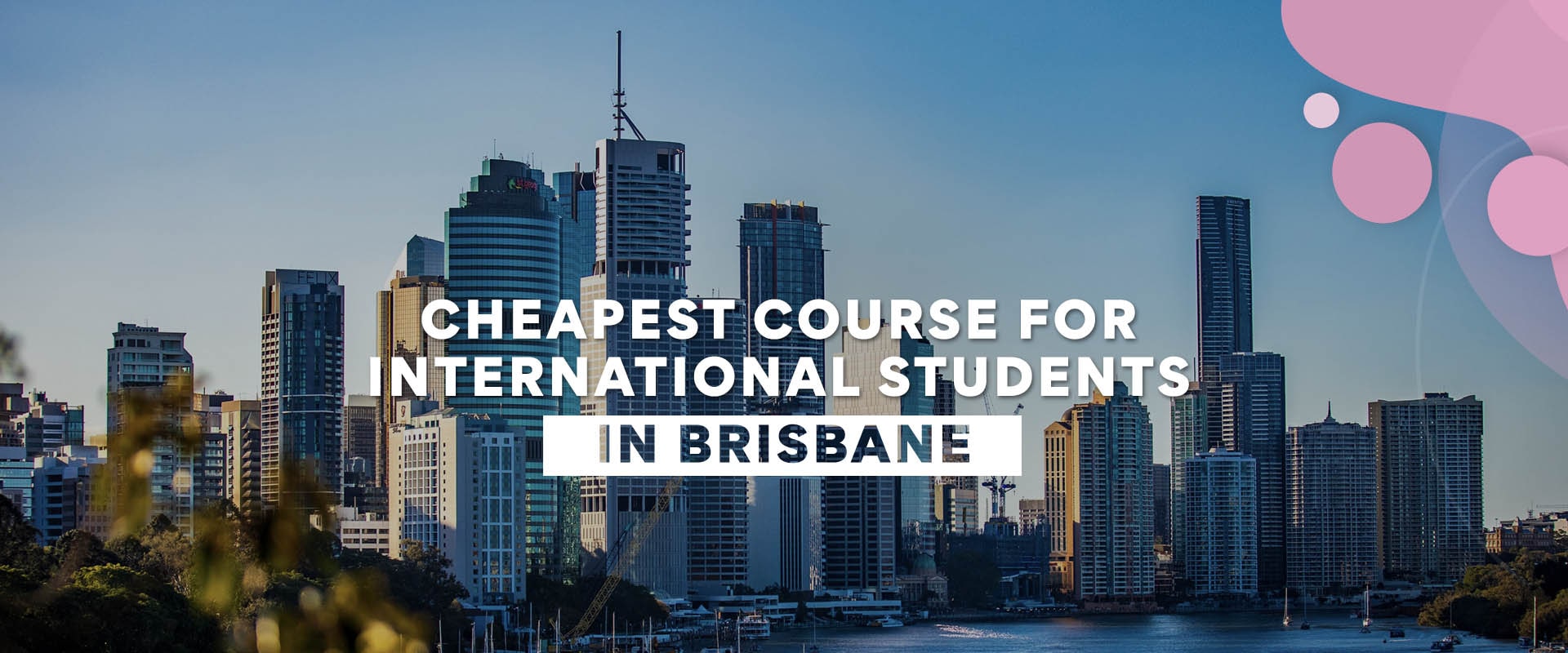 Cheapest Course/ College for International Students in Brisbane (2022)